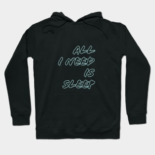 All I need is sleep Hoodie